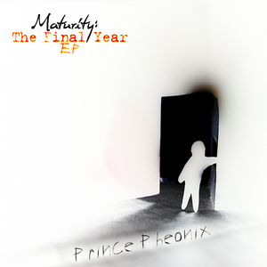 Maturity: The Final Year - EP by Prince Pheonix