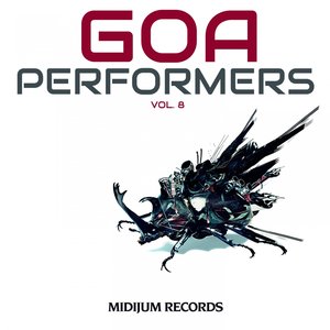 Goa Performers, Vol. 8 (Best of Goa & Psytrance, Hard Dance 2014, Top Progressive Electronic Music)
