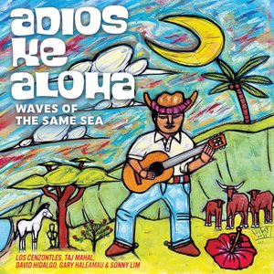 Adios Ke Aloha Waves of the Same Sea