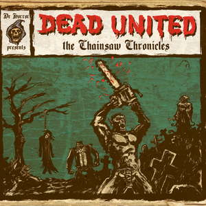 The Chainsaw Chronicles by Dead United