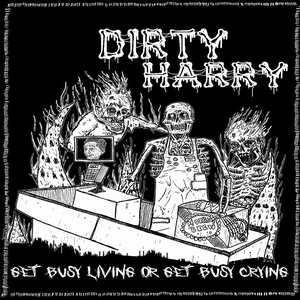 Get Busy Living Or Get Busy Crying by Dirty Harry