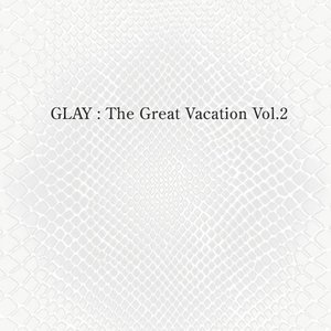 THE GREAT VACATION VOL.2 〜SUPER BEST OF GLAY〜