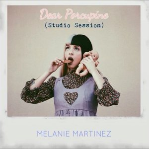 Melanie Martinez - Dear Porcupines Lyrics - Zortam Music