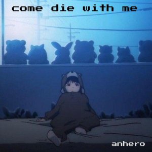 come die with me