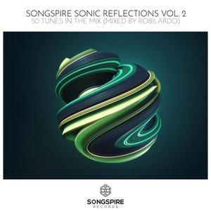 Songspire Sonic Reflections, 50 Tunes In The Mix Vol. 2 (Mixed by Robilardo)