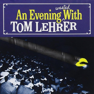 An Evening Wasted With Tom Lehrer by Tom Lehrer