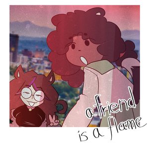 a friend is a flame