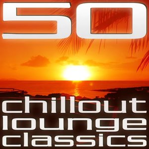 50 Chillout Lounge Classics, Vol. 1