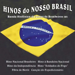 Hinos do Nosso Brasil by Orquestra de Música Popular do Corpo de Bombeiros