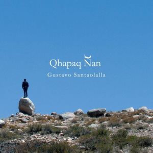 Qhapaq Ñan by Gustavo Santaolalla