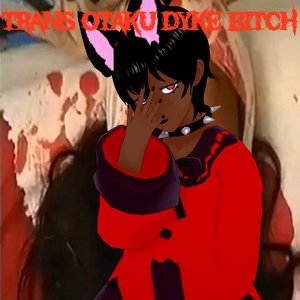 Trans Otaku Dyke Bitch