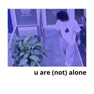 U Are (Not) Alone