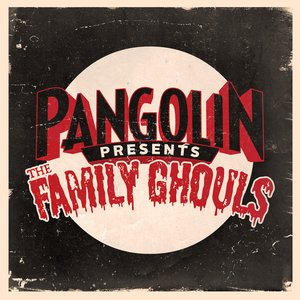 Pangolin Presents: The Family Ghouls EP