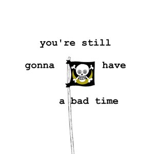 You're Still Gonna Have A Bad Time (Femcel Remix)