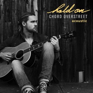 Chord Overstreet - Hold On - Acoustic Lyrics - Zortam Music