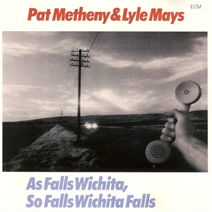 As Falls Wichita, So Falls Wichita Falls by Pat Metheny & Lyle Mays