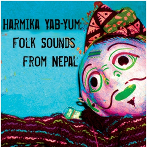 Harmika Yab Yum: Folk Sounds From Nepal by Sublime Frequencies