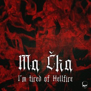 I'm Tired Of Hellfire