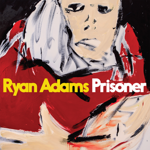 Prisoner by Ryan Adams