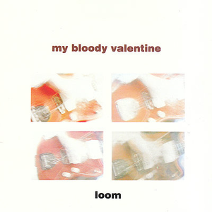 Loom by my bloody valentine