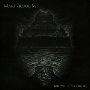 Grievous Psychosis by Martyrdoom