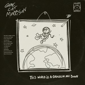 This World is a-Draggin' Me Down