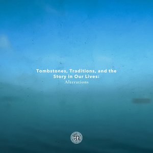 Tombstones, Traditions, and the Story in Our Lives: Alterations