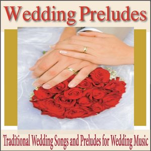 Wedding Preludes: Traditional Wedding Songs and Preludes for Wedding Music
