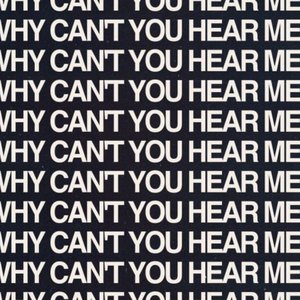 Why Can’t You Hear Me?