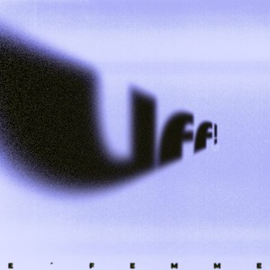 Uff! by E'FEMME