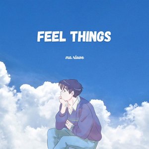 feel things