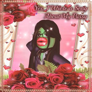 Yes, I Wrote a Song About My Pussy