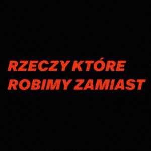 RZECZY KTÓRE ROBIMY ZAMIAST