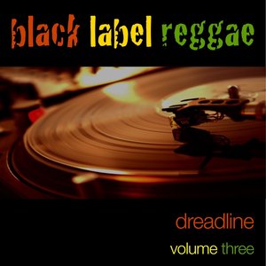 Black Label Reggae-Dreadline-Vol. 3