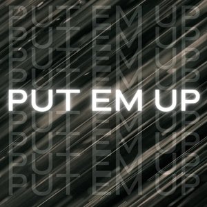 Put Em Up