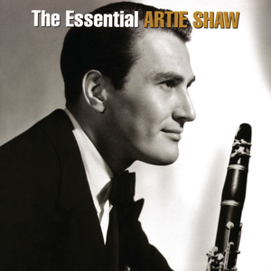 The Essential Artie Shaw by Artie Shaw