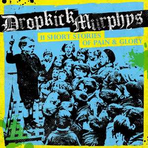 11 Short Stories of Pain & Glory by Dropkick Murphys