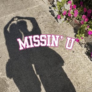 missin' u
