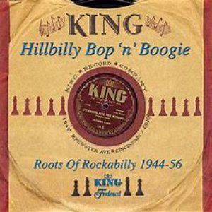 King Hillbilly Bop 'n' Boogie:  Roots Of Rockabilly 1944-1956