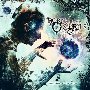 Tomorrow We Die Alive by Born of Osiris