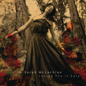 Loving You Is Easy by Sarah McLachlan