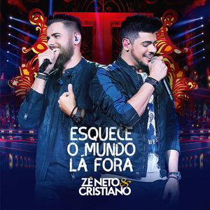 Esquece o Mundo Lá Fora (Ao Vivo) by Zé Neto & Cristiano