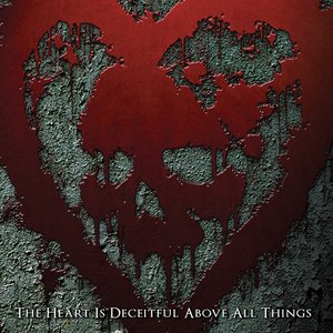 The Heart Is Deceitful Above All Things