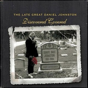 The Late Great Daniel Johnston: Discovered Covered album cover
