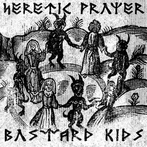 Heretic Prayer Bastard Kids