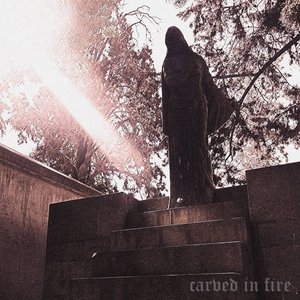 Carved In Fire