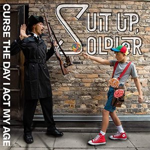 Suit Up, Soldier - Curse The Day I Act My Age - Zortam Music