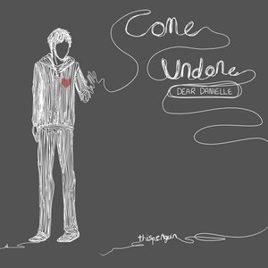 Come Undone (Dear Danielle)