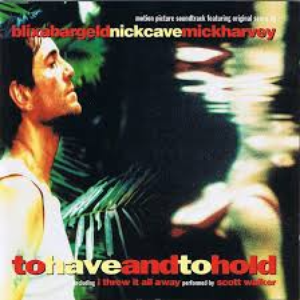 To Have And To Hold by Nick Cave - Mick Harvey - Blixa Bargeld