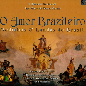 O Amor Brazileiro: Modinhas & Lundus do Brasil by José Maurício Nunes Garcia